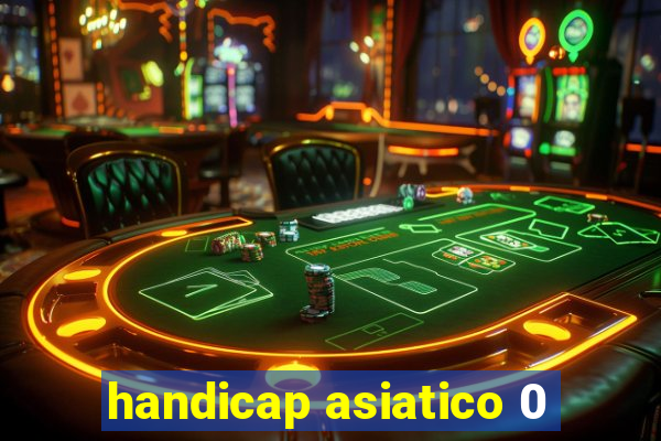 handicap asiatico 0